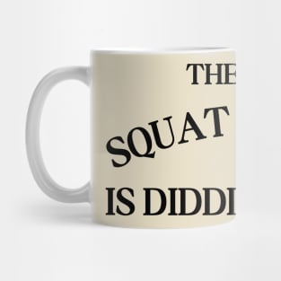 The Only Squat I'm Doing Is Diddly Squat Mug